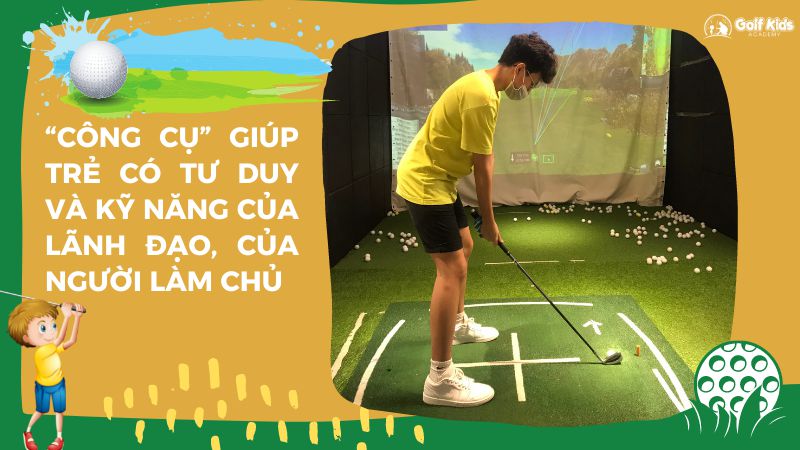Golf là môn thể thao giúp trẻ phát triển tư duy lãnh đạo rất tốt