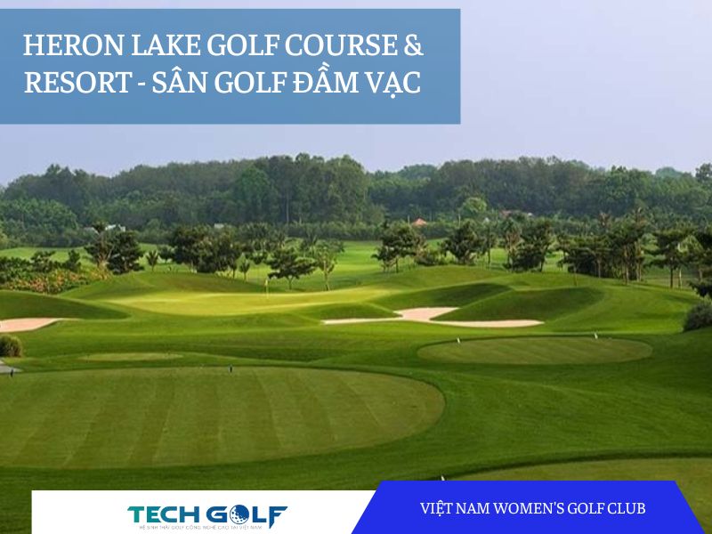 HERON LAKE GOLF COURSE & RESORT - SÂN GOLF ĐẦM VẠC